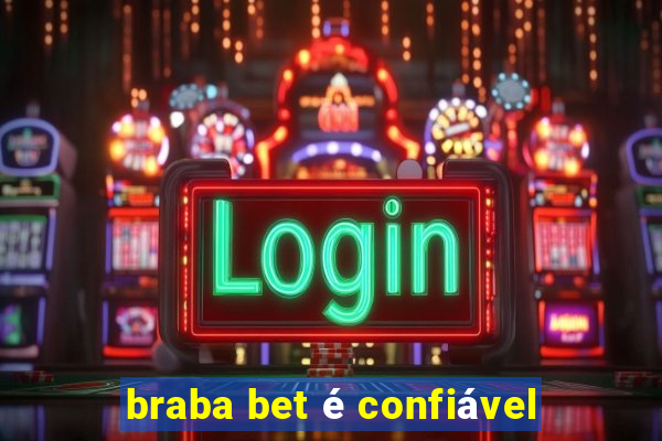 braba bet é confiável